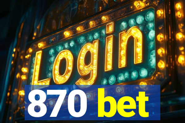 870 bet